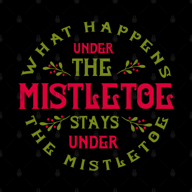 What happens under the mistletoe stays under the mistletoe by holidaystore