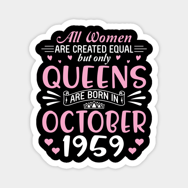 Happy Birthday 61 Years Old To All Women Are Created Equal But Only Queens Are Born In October 1959 Magnet by Cowan79