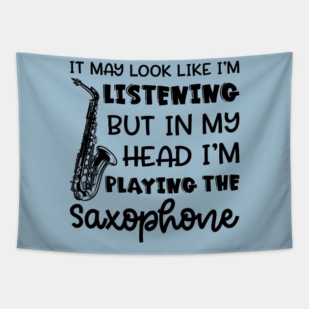 It May Look Like I'm Listening But In My Head I'm Playing The Saxophone Marching Band Cute Funny Tapestry by GlimmerDesigns