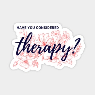 Have you considered therapy? Magnet