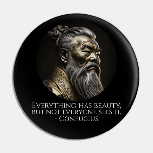 Everything has beauty, but not everyone sees it. - Confucius Pin