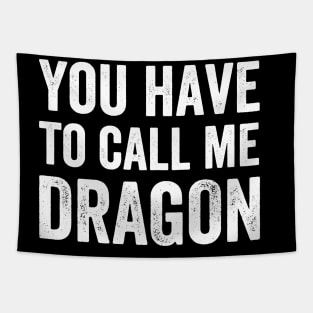 You Have to Call Me Dragon - Text Style White Font Tapestry