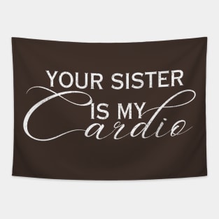 YOUR SISTER IS MY CARDIO Tapestry