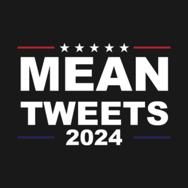 Mean tweets 2024 Trump 2024 Kids TShirt TeePublic