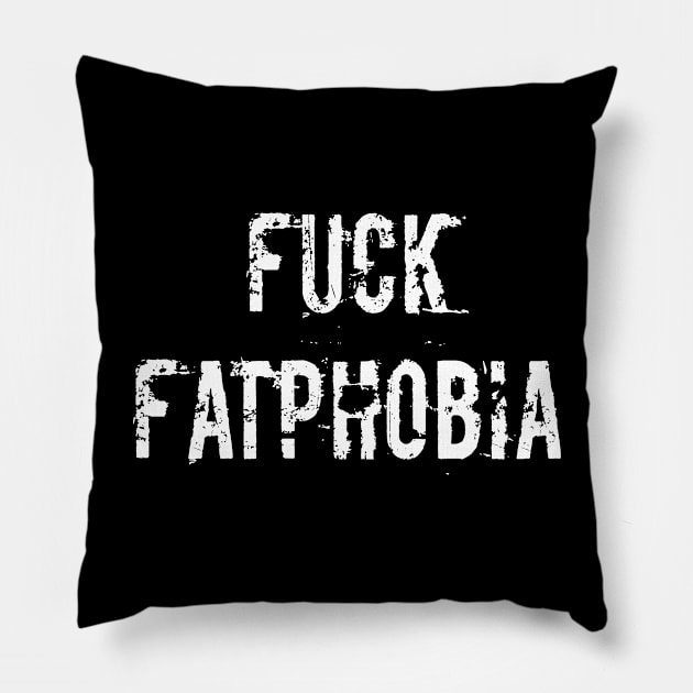 Fuck Fatphobia (White Text) Pillow by VernenInk