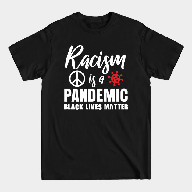 Disover Racism is a pandemic, Black Lives Matter, Civil Rights, Black History, End Racism - Black Lives Matter Political Protest - T-Shirt