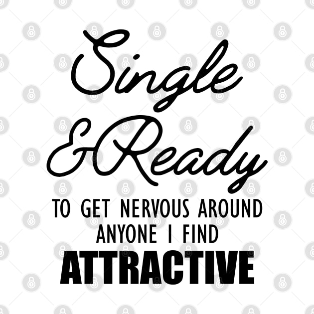 Single and Ready to get nervous around anyone I find Attractive by KC Happy Shop
