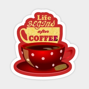 Have a Coffee Begin your Life Magnet