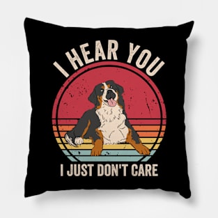 I Hear You I Just Dont Care Bernese Mountain Dog Pillow