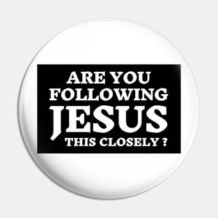 Are you following Jesus this Close? Pin