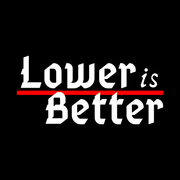 Lower is Better by Allsubaruallday