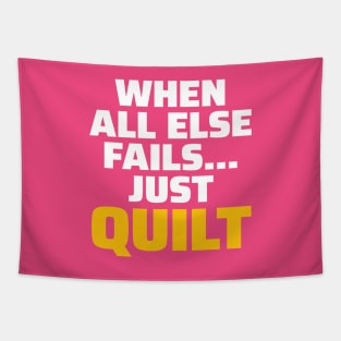 When All Else Fails.. Just Quilt - Funny Quilting Quotes Tapestry