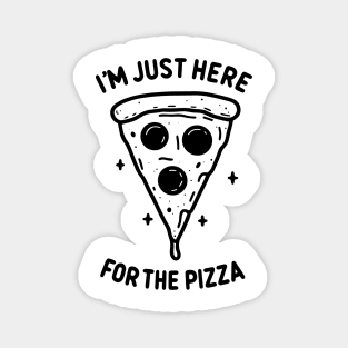 I'm Just Here for the Pizza Magnet