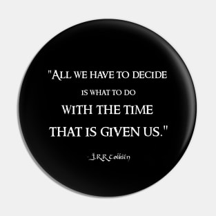 All We Have to Decide JRR Tolkien Quote LOTR Pin