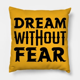 Dream Without Fear Pillow