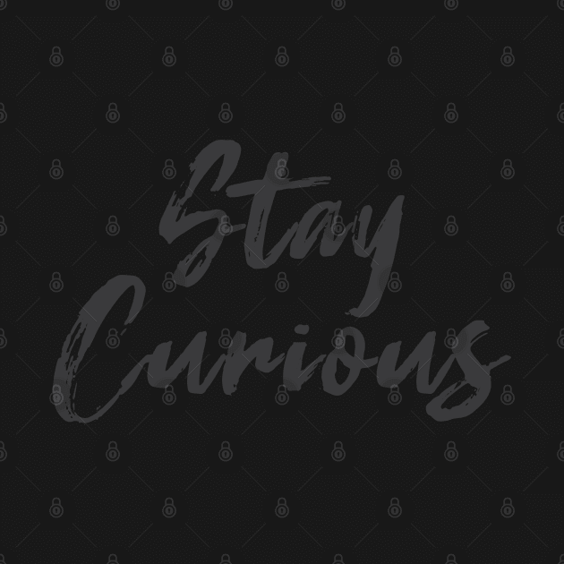 Stay Curious by Hornak Designs