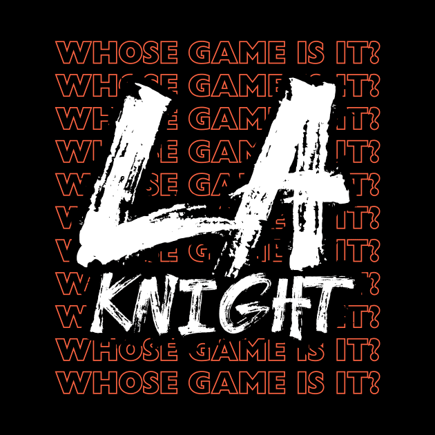 Whose Game Is It - LA Knight by AwkwardTurtle