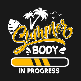 Summer Body In Progress - Fitness Workout Party Funny Gymer T-Shirt