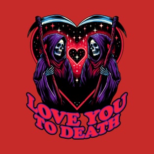 Love you to Death Valentines Day T-Shirt