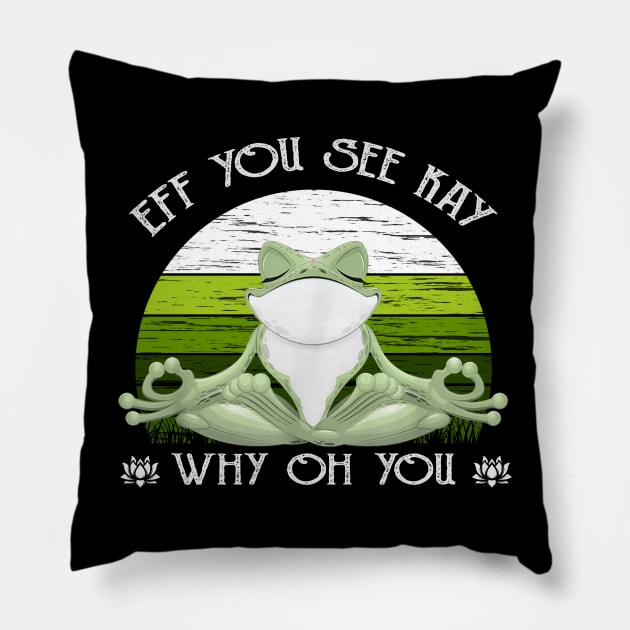 Eff You See Kay Why Oh You Funny Vintage Frog Yoga Lover Pillow by Magazine