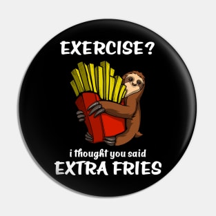 Sloth Exercise I Thought You Said Extra Fries Pin