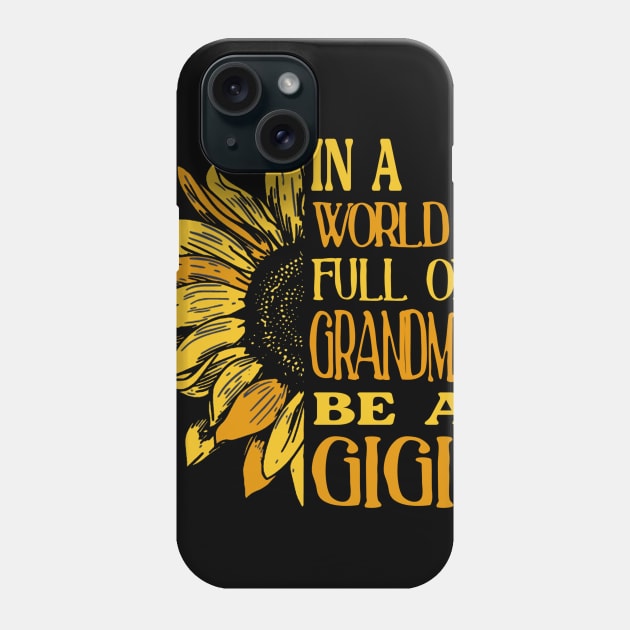 Sunflower- In the world full of Grandmas, be a GiGi Phone Case by Zhj