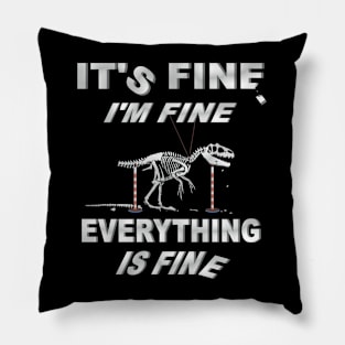 Its Fine, Im Fine - Everything Is Fine Pillow