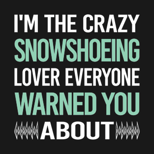 Crazy Lover Snowshoeing Snowshoer T-Shirt