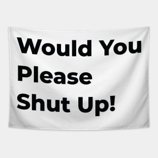 Would You Please Shut Up! "Black" Tapestry