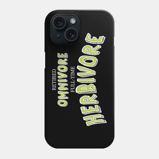 Retired Omnivore full time Herbivore Phone Case by Fruit Tee