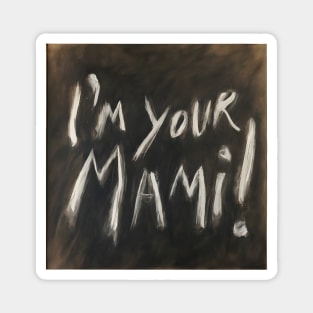 I'm your mami! Magnet