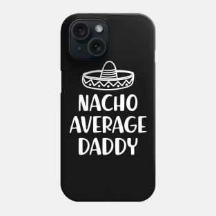 Daddy - Nacho Average Daddy Phone Case