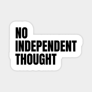 No Independent Thought Magnet