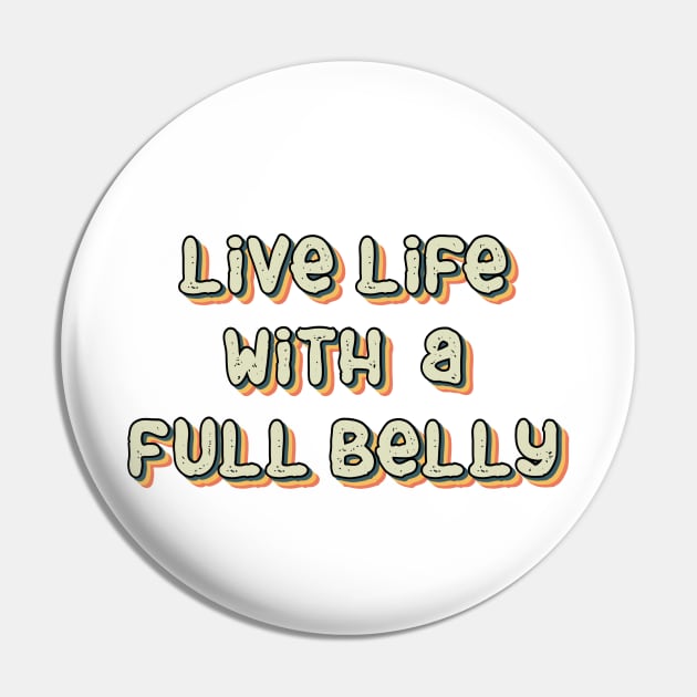 Live Life With a Full Belly Pin by Milasneeze