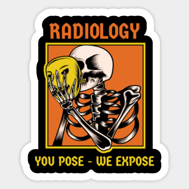 Radiology You Pose We Expose Radiology Sticker TeePublic
