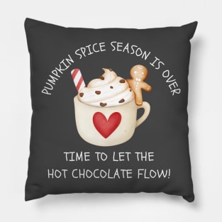 Pumpkin Spice Season Is Over Let The Hot Chocolate Flow Pillow