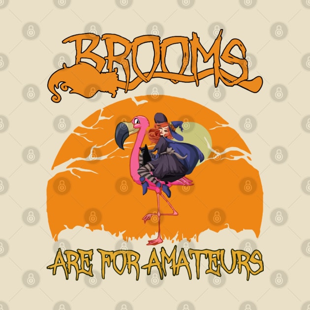 Brooms Are For Amateurs Halloween by LEMOUS TEES