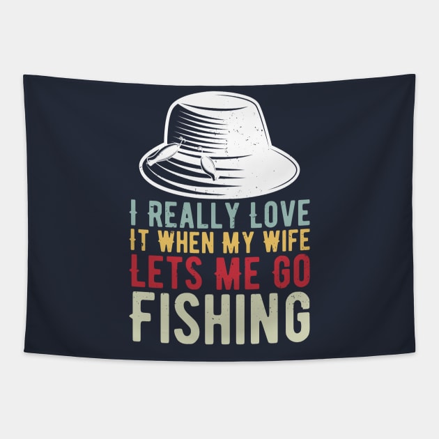 I Really Love It When My Wife Lets Me Go Fishing Tapestry by Gaming champion