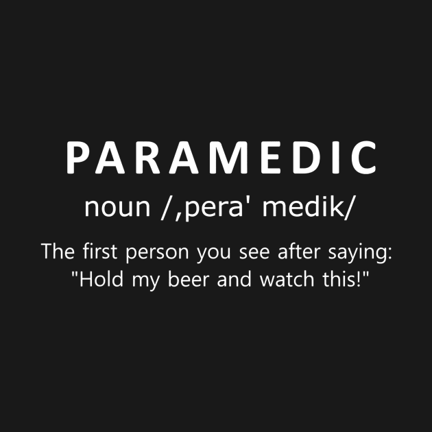 PARAMEDIC First Person After Hold My Beer Funny Definition by danielfarisaj