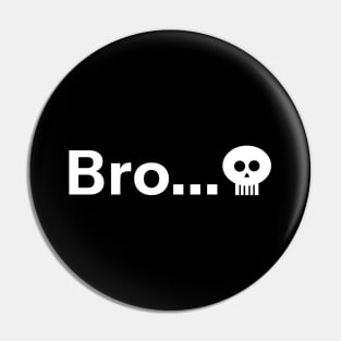 Starts with Bro Ended with Skull Emoji Meme Pin