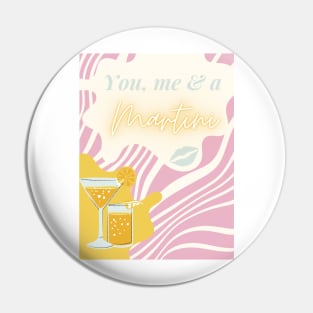 You me and a martini Pin