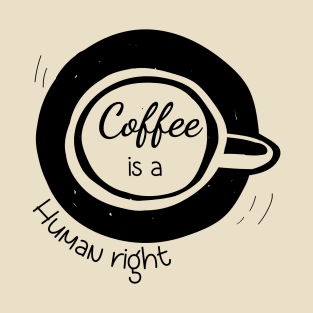 Coffee Is A Human Right T-Shirt