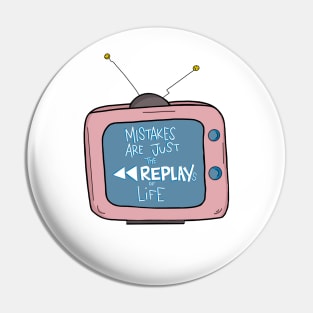 Mistakes are just the replays of life Pin
