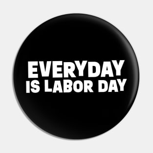 Everyday is Labor Day || White Version Pin