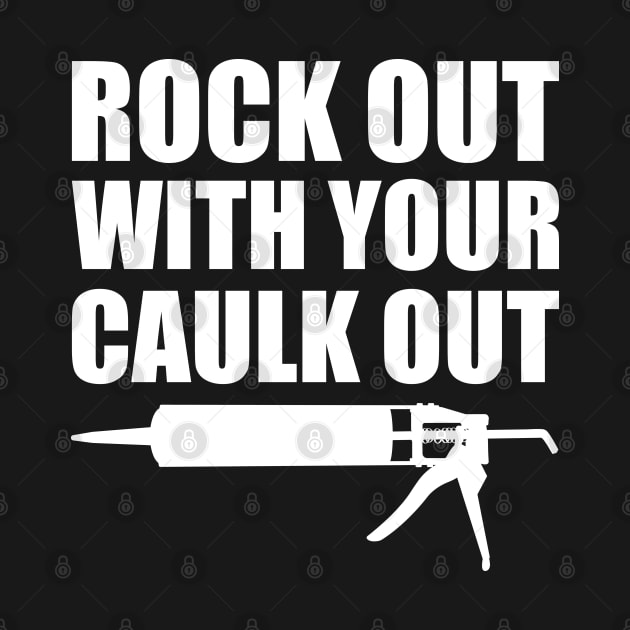 Rock out with your caulk out by KC Happy Shop