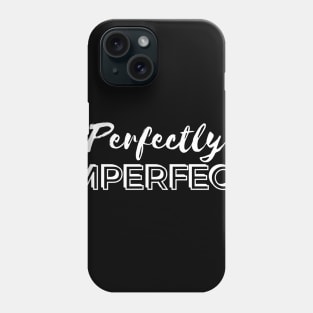 Perfectly Imperfect - White Text Phone Case