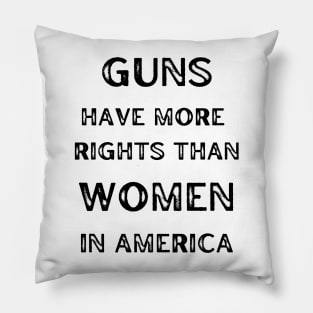 Guns Have More Rights Than Women in America Pillow