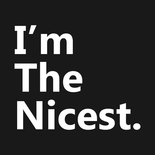 I'm the nicest by HailDesign