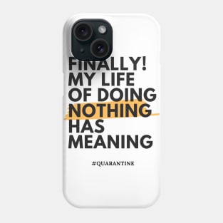 Finally! My life of doing nothing has meaning Phone Case