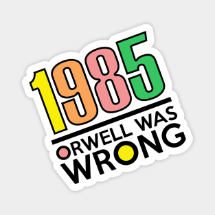 1985 Orwell Was Wrong 1984 Big Brother Magnet